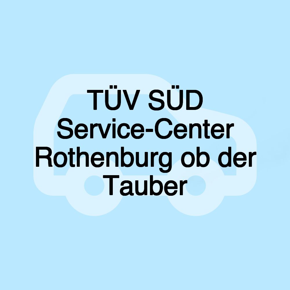 TÜV SÜD Service-Center Rothenburg ob der Tauber