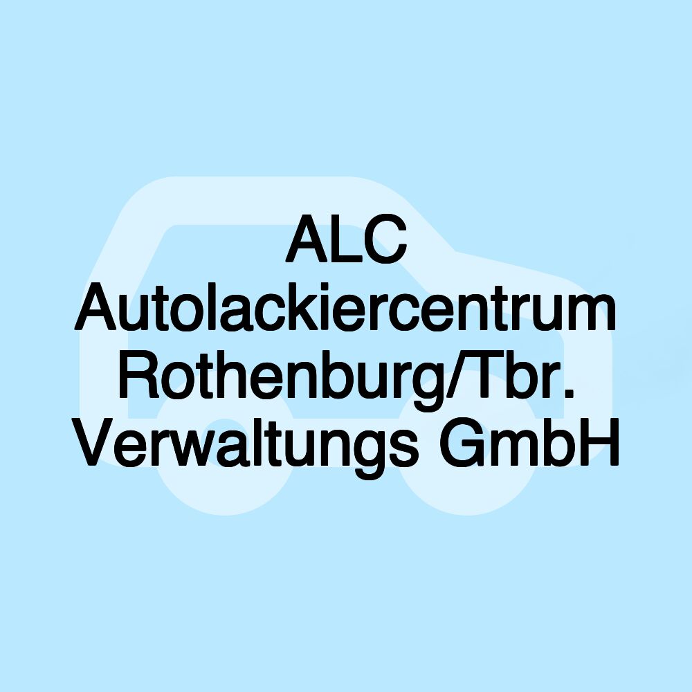 ALC Autolackiercentrum Rothenburg/Tbr. Verwaltungs GmbH ALC Autolackiercentrum Rothenburg/Tbr. Verwaltungs GmbH