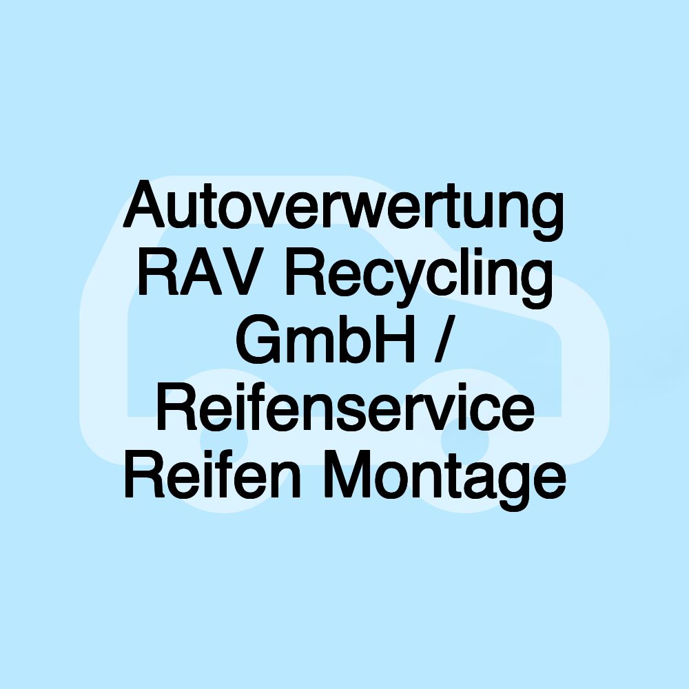 Autoverwertung RAV Recycling GmbH / Reifenservice Reifen Montage Autoverwertung RAV Recycling GmbH / Reifenservice Reifen Montage