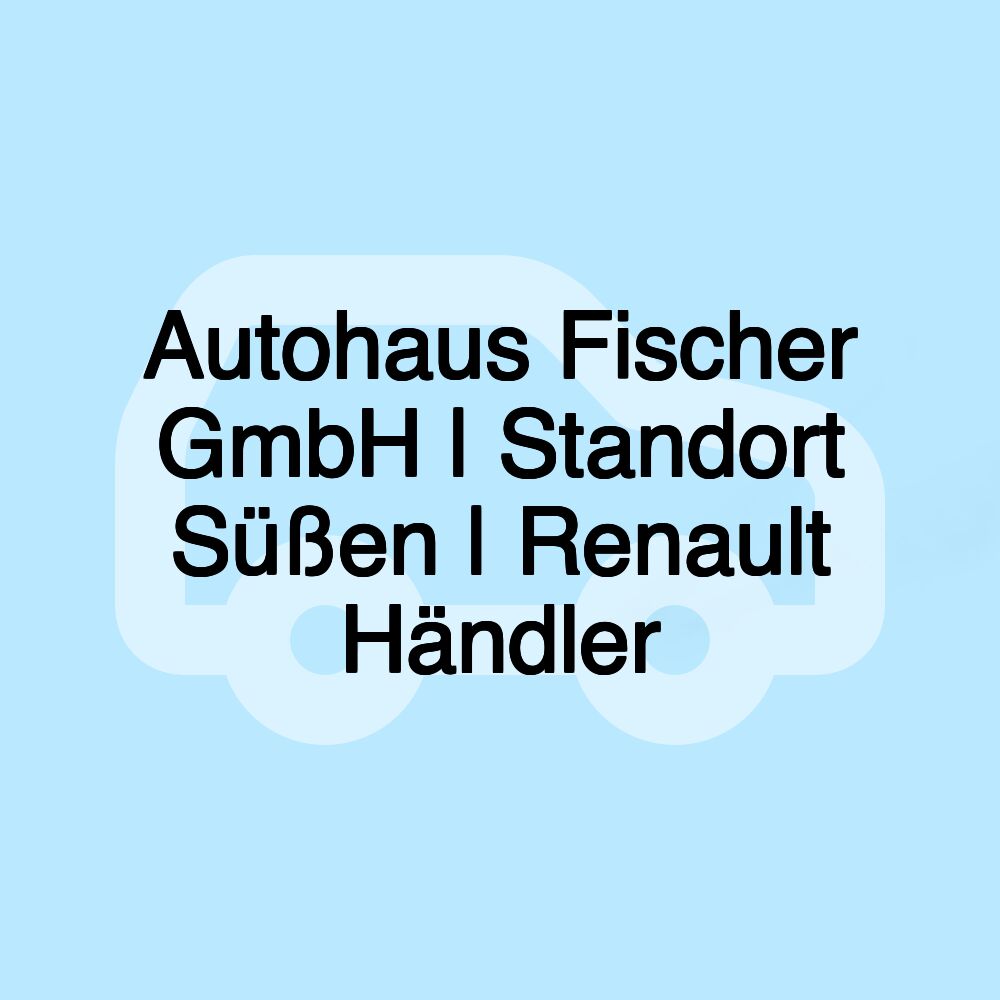 Autohaus Fischer GmbH | Standort Süßen | Renault Händler