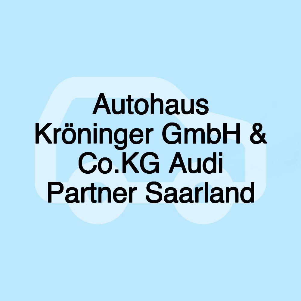 Autohaus Kröninger GmbH & Co.KG Audi Partner Saarland