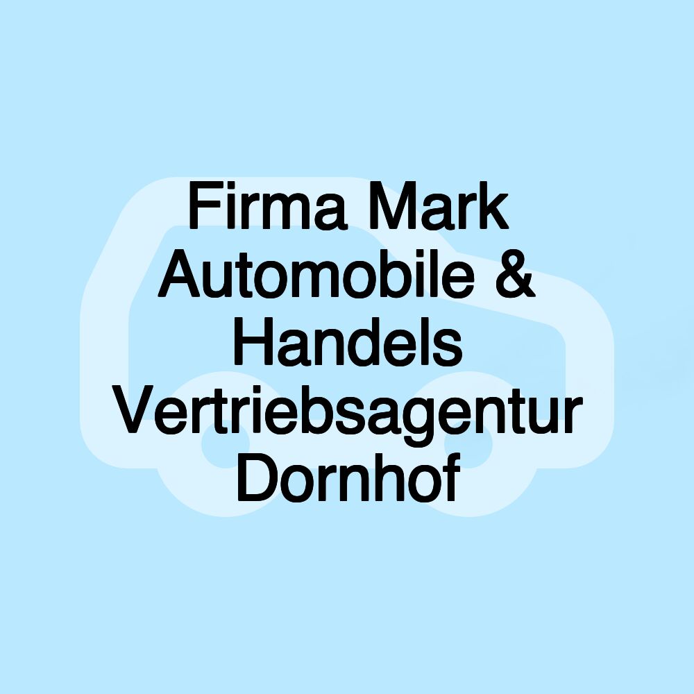 Firma Mark Automobile & Handels Vertriebsagentur Dornhof