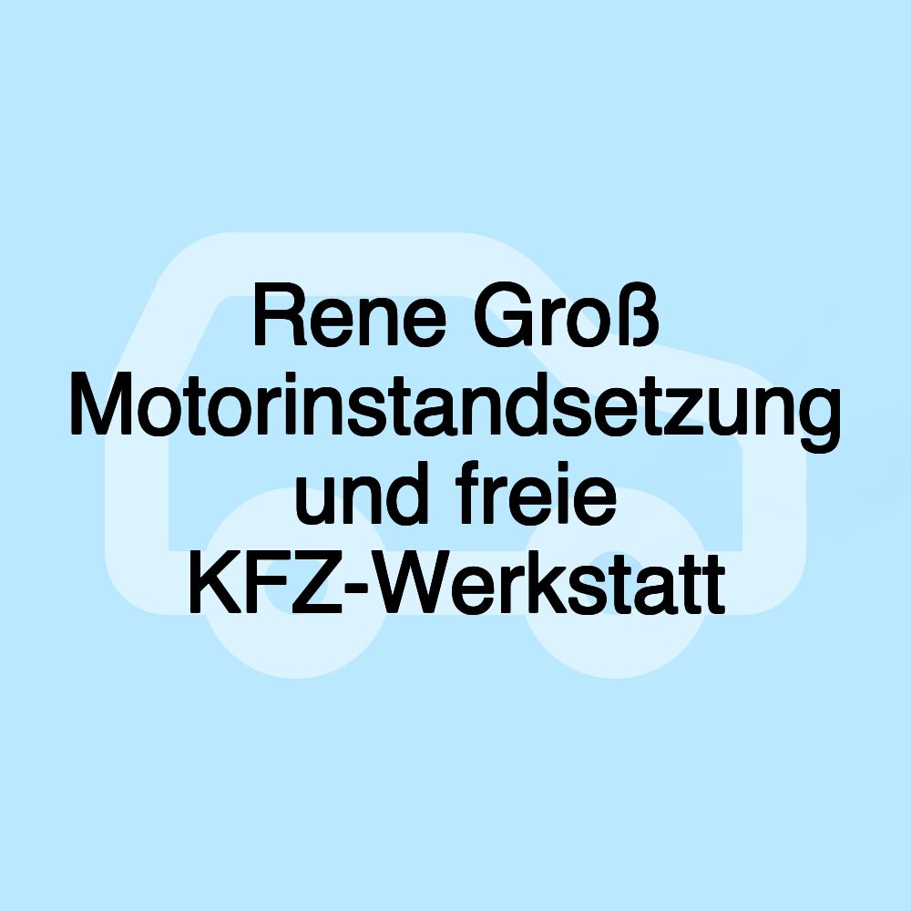 Rene Groß Motorinstandsetzung und freie KFZ-Werkstatt