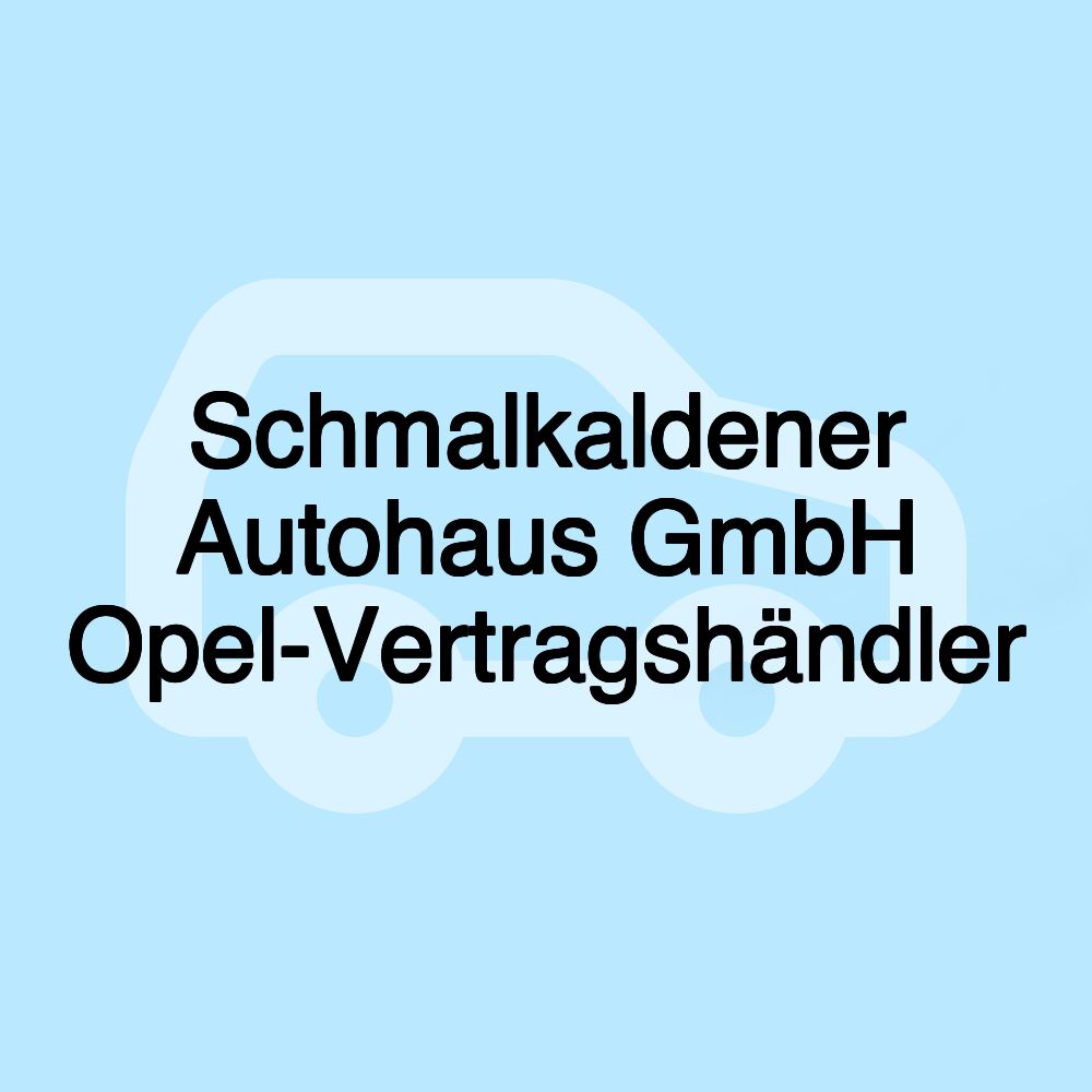Schmalkaldener Autohaus GmbH Opel-Vertragshändler