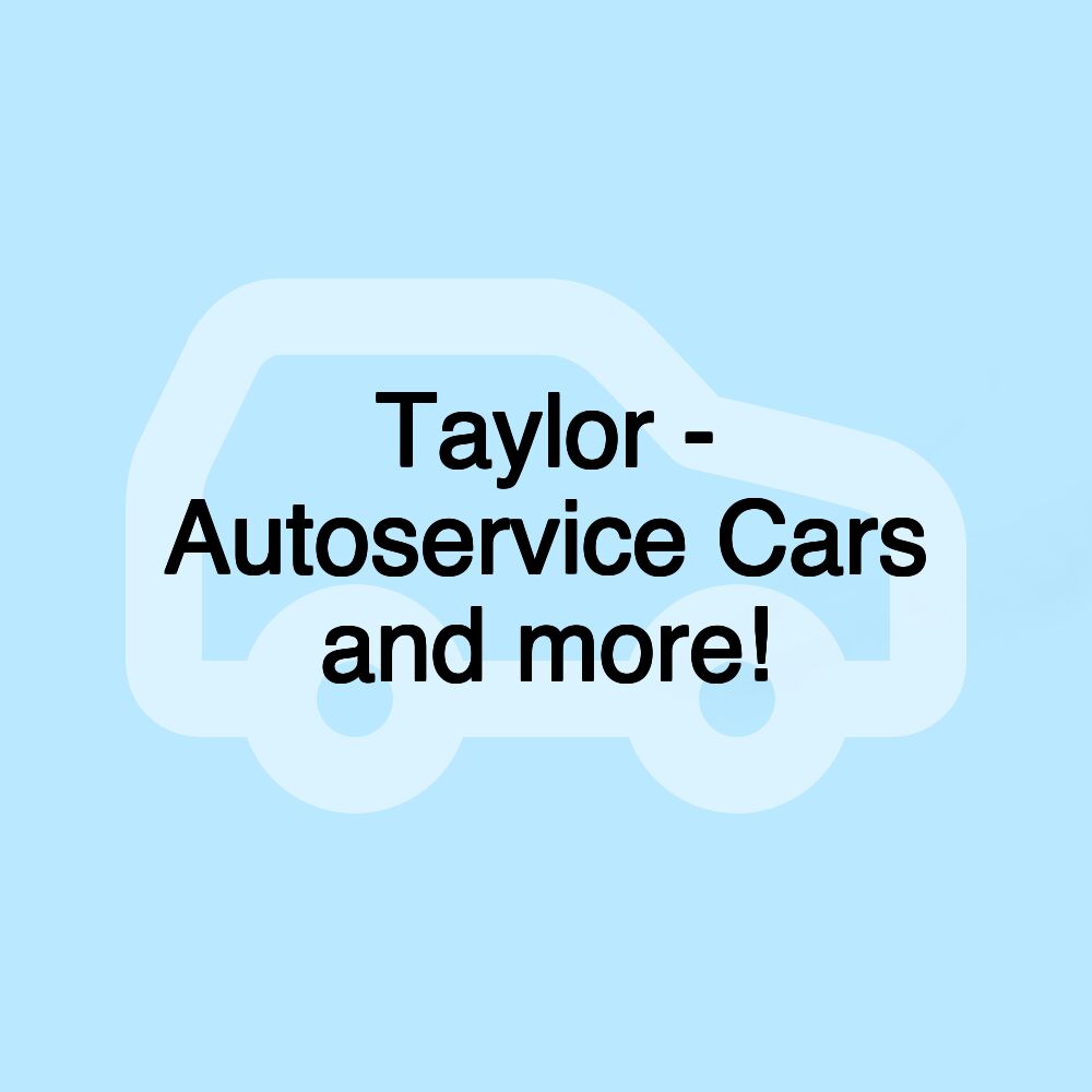 Taylor - Autoservice Cars and more!