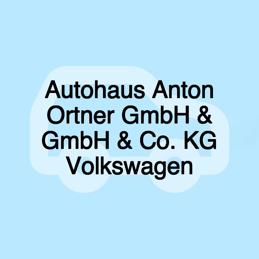 Autohaus Anton Ortner GmbH & GmbH & Co. KG Volkswagen