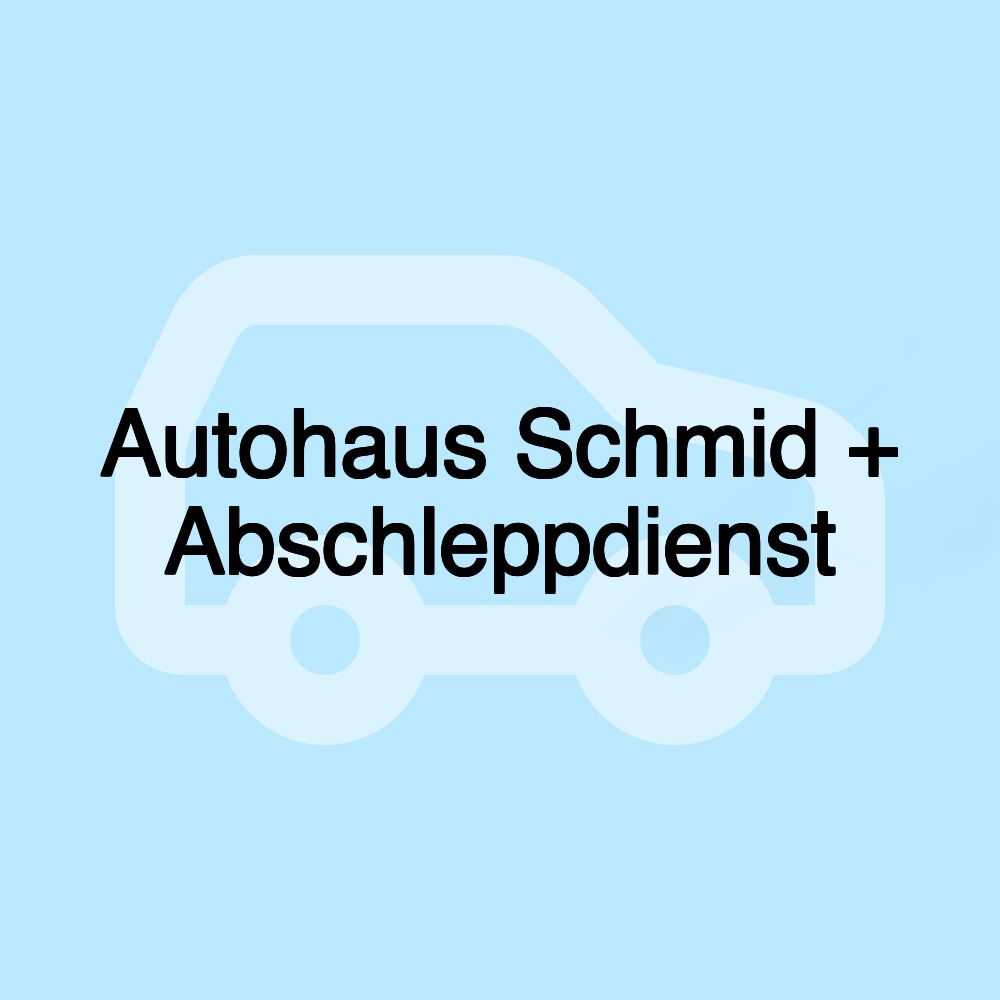 Autohaus Schmid + Abschleppdienst
