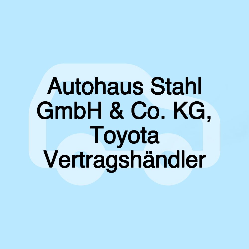 Autohaus Stahl GmbH & Co. KG, Toyota Vertragshändler Autohaus Stahl GmbH & Co. KG, Toyota Vertragshändler