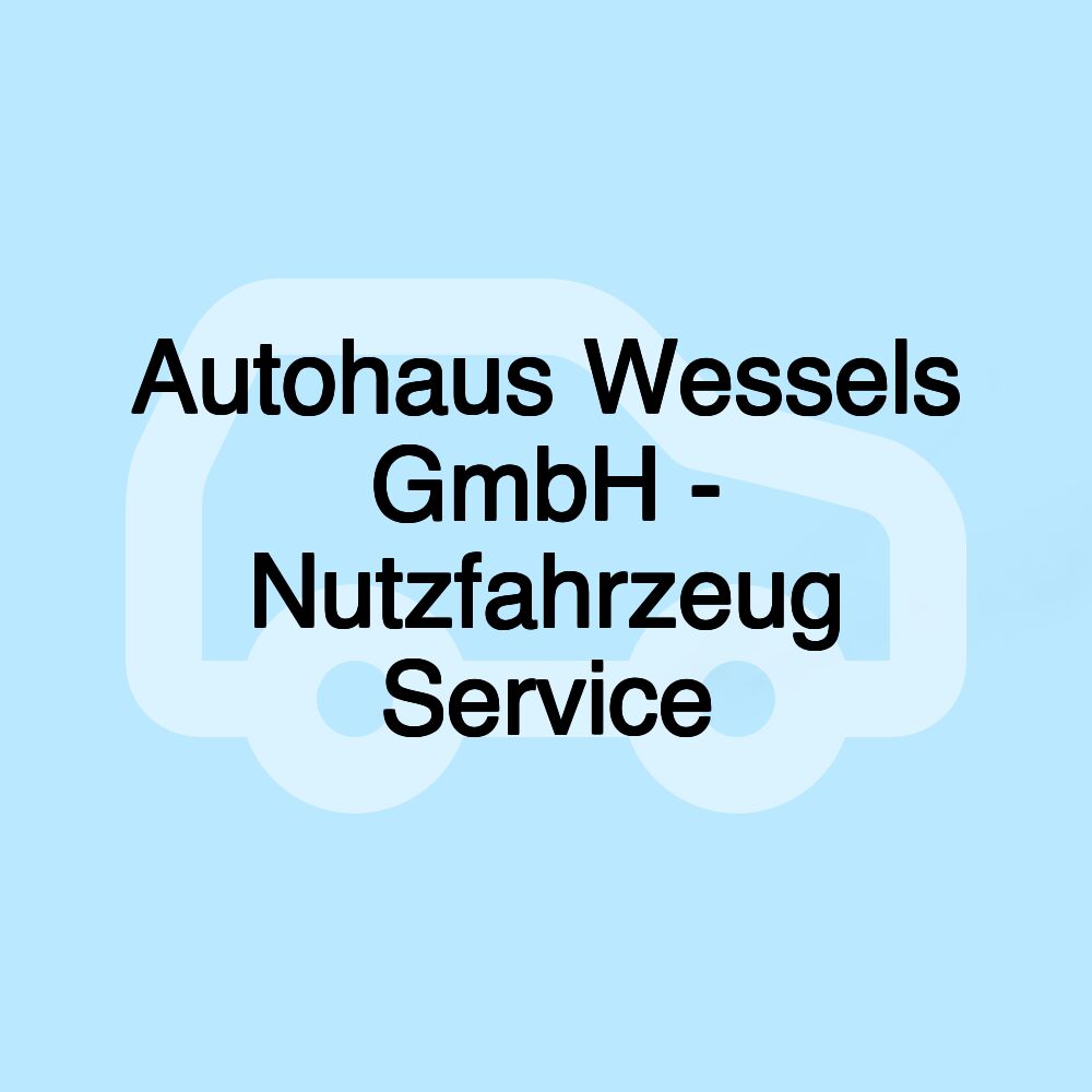 Autohaus Wessels GmbH - Nutzfahrzeug Service