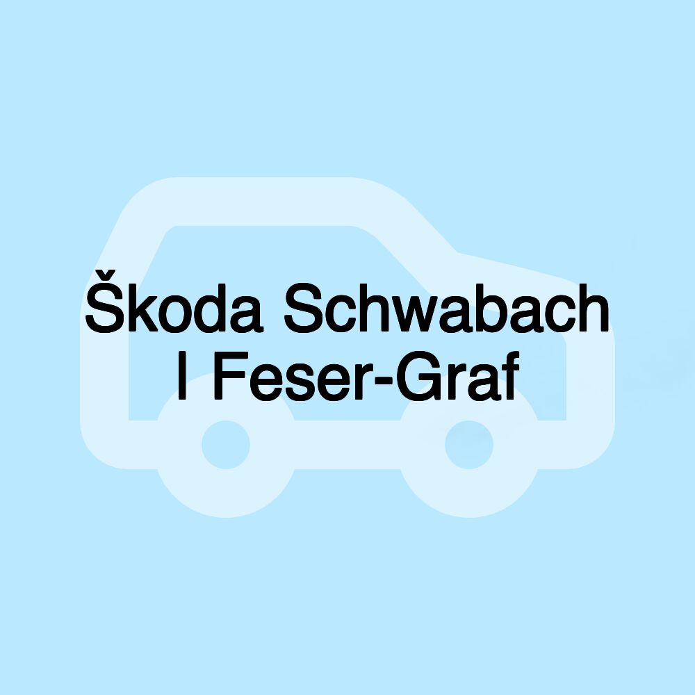 Škoda Schwabach | Feser-Graf