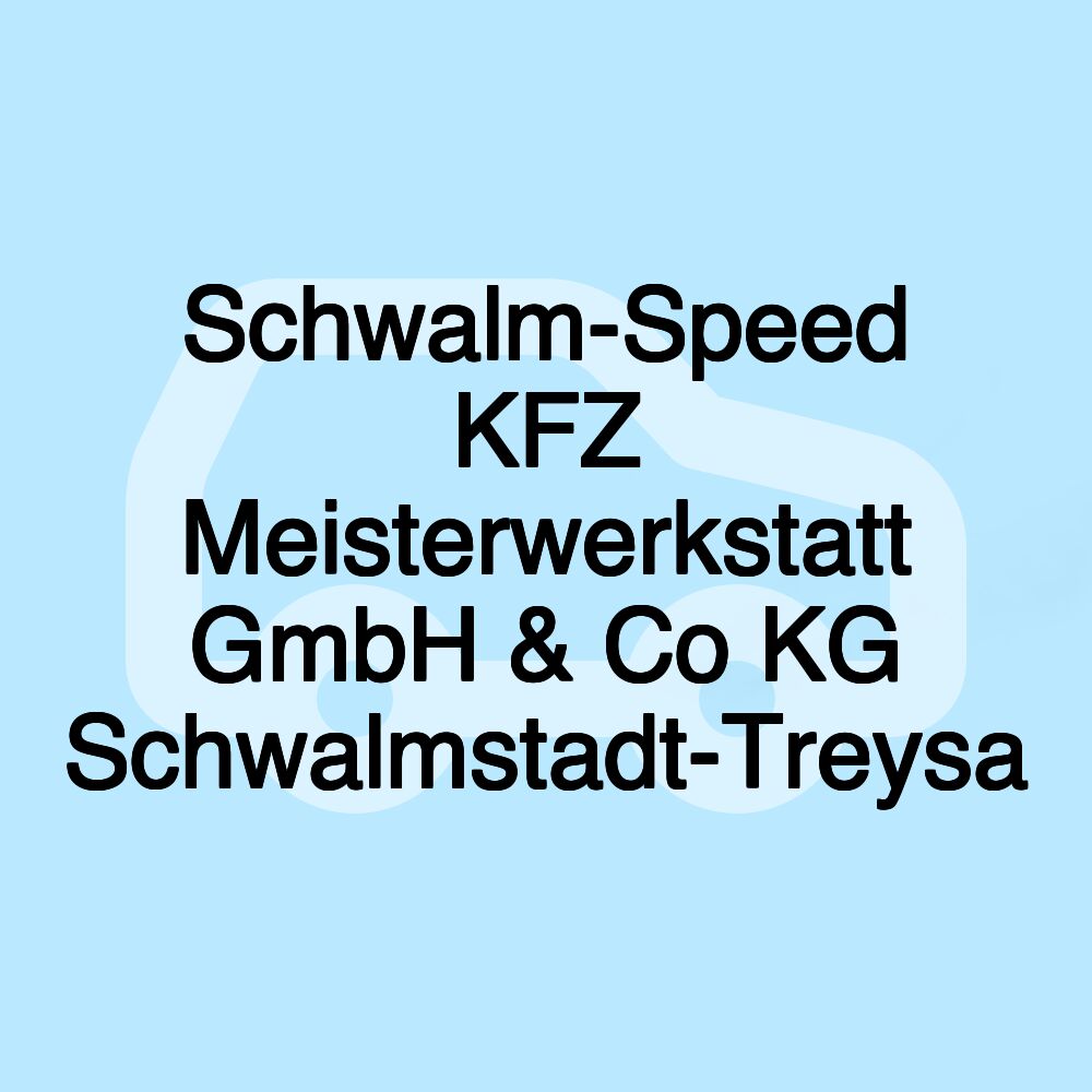 Schwalm-Speed KFZ Meisterwerkstatt GmbH & Co KG Schwalmstadt-Treysa