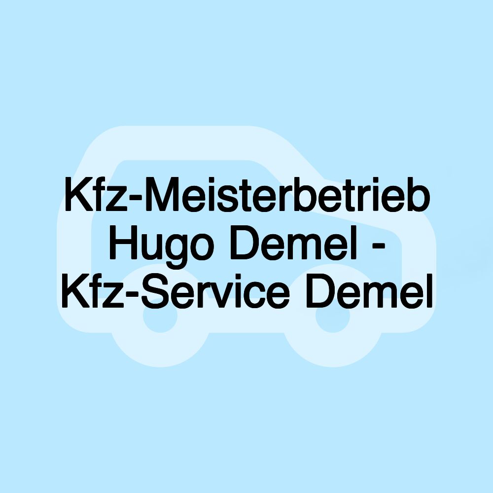Kfz-Meisterbetrieb Hugo Demel - Kfz-Service Demel
