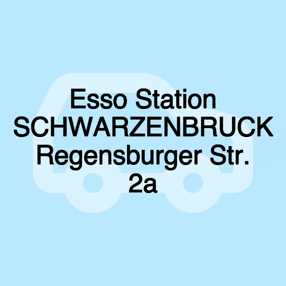 Esso Station SCHWARZENBRUCK Regensburger Str. 2a