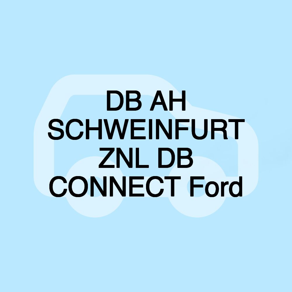 DB AH SCHWEINFURT ZNL DB CONNECT Ford DB AH SCHWEINFURT ZNL DB CONNECT Ford