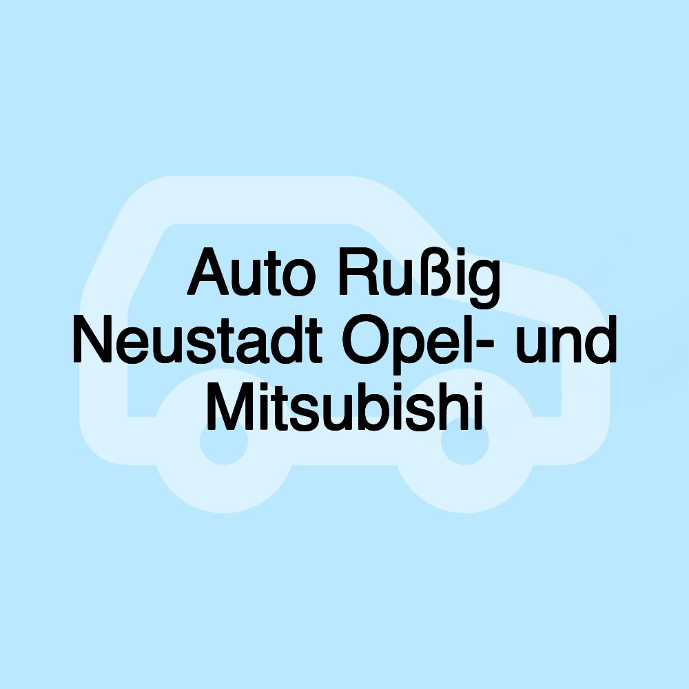 Auto Rußig Neustadt Opel- und Mitsubishi Auto Rußig Neustadt Opel- und Mitsubishi