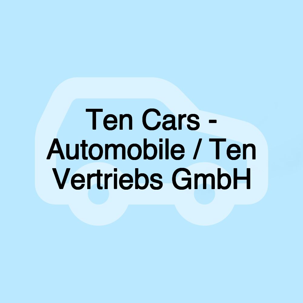 Ten Cars - Automobile / Ten Vertriebs GmbH Ten Cars - Automobile / Ten Vertriebs GmbH