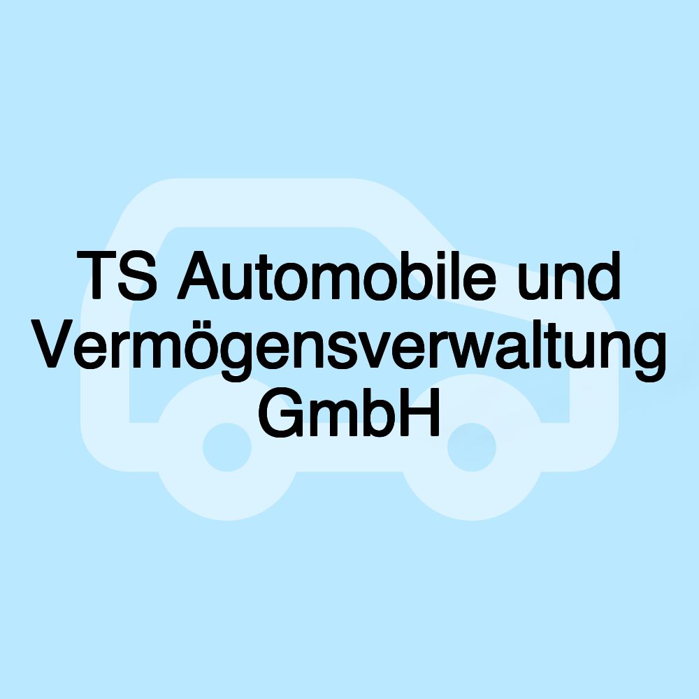 TS Automobile und Vermögensverwaltung GmbH