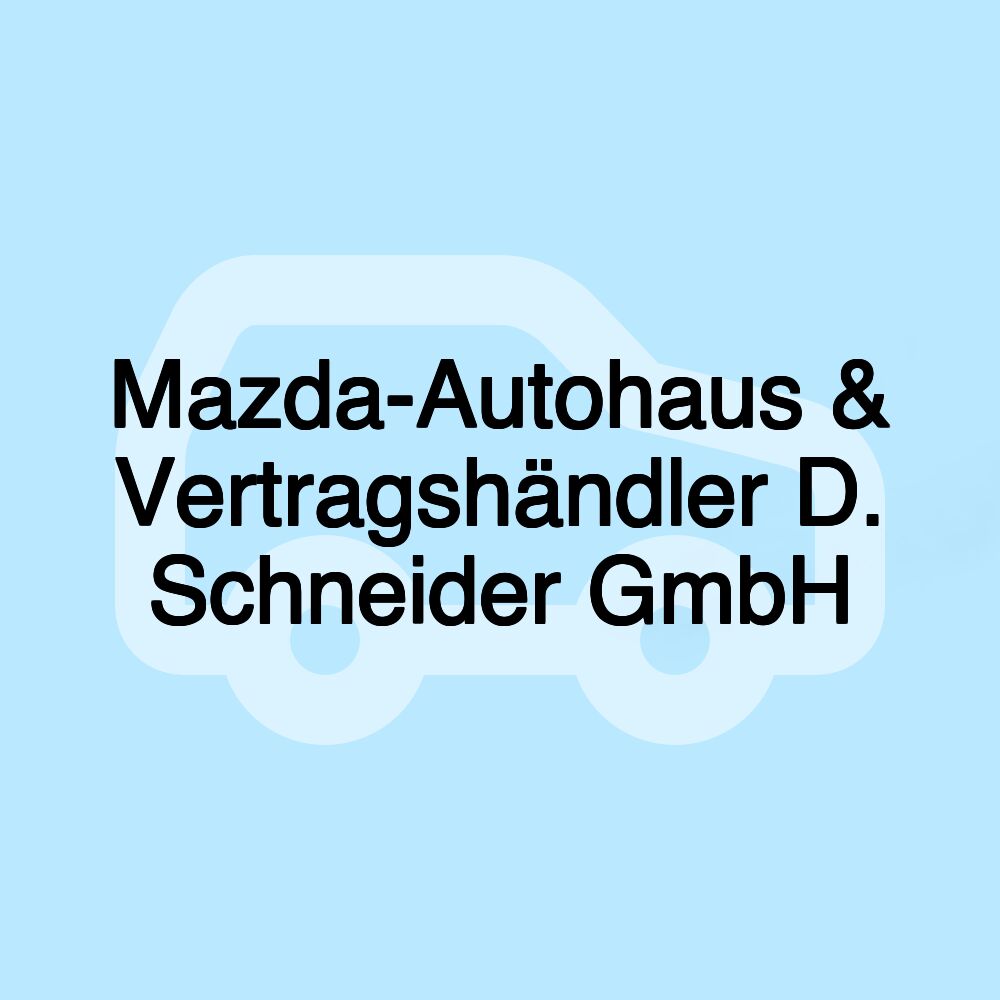 Mazda-Autohaus & Vertragshändler D. Schneider GmbH