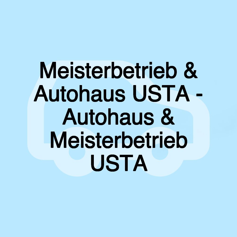 Meisterbetrieb & Autohaus USTA - Autohaus & Meisterbetrieb USTA