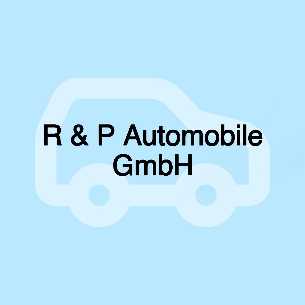R & P Automobile GmbH R & P Automobile GmbH