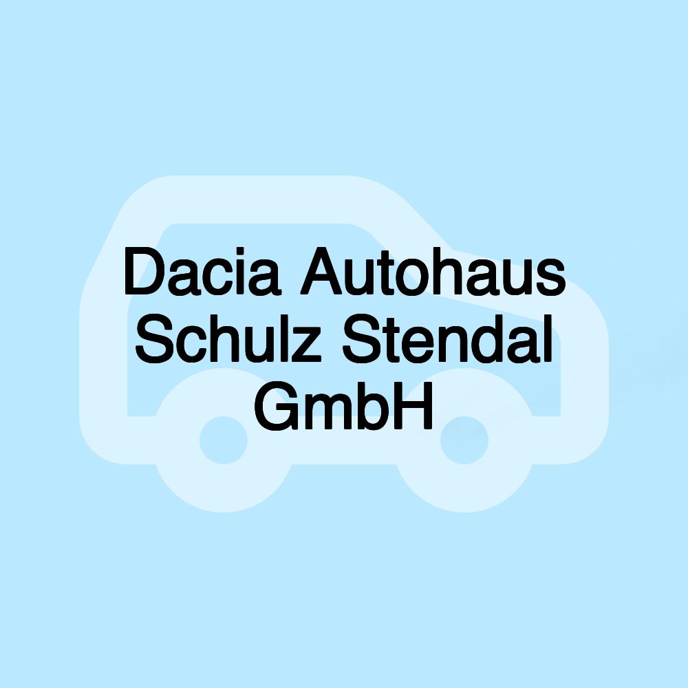Dacia Autohaus Schulz Stendal GmbH Dacia Autohaus Schulz Stendal GmbH