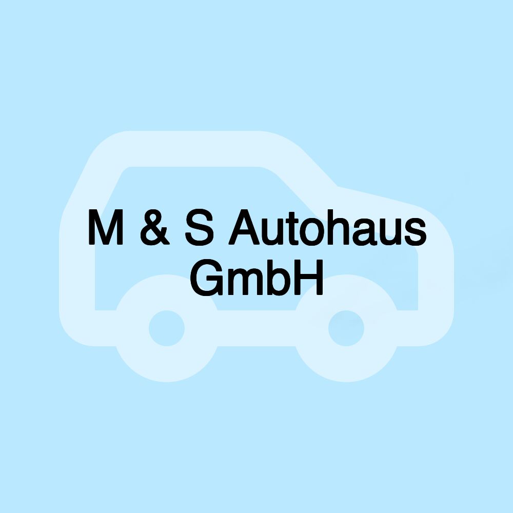 M & S Autohaus GmbH