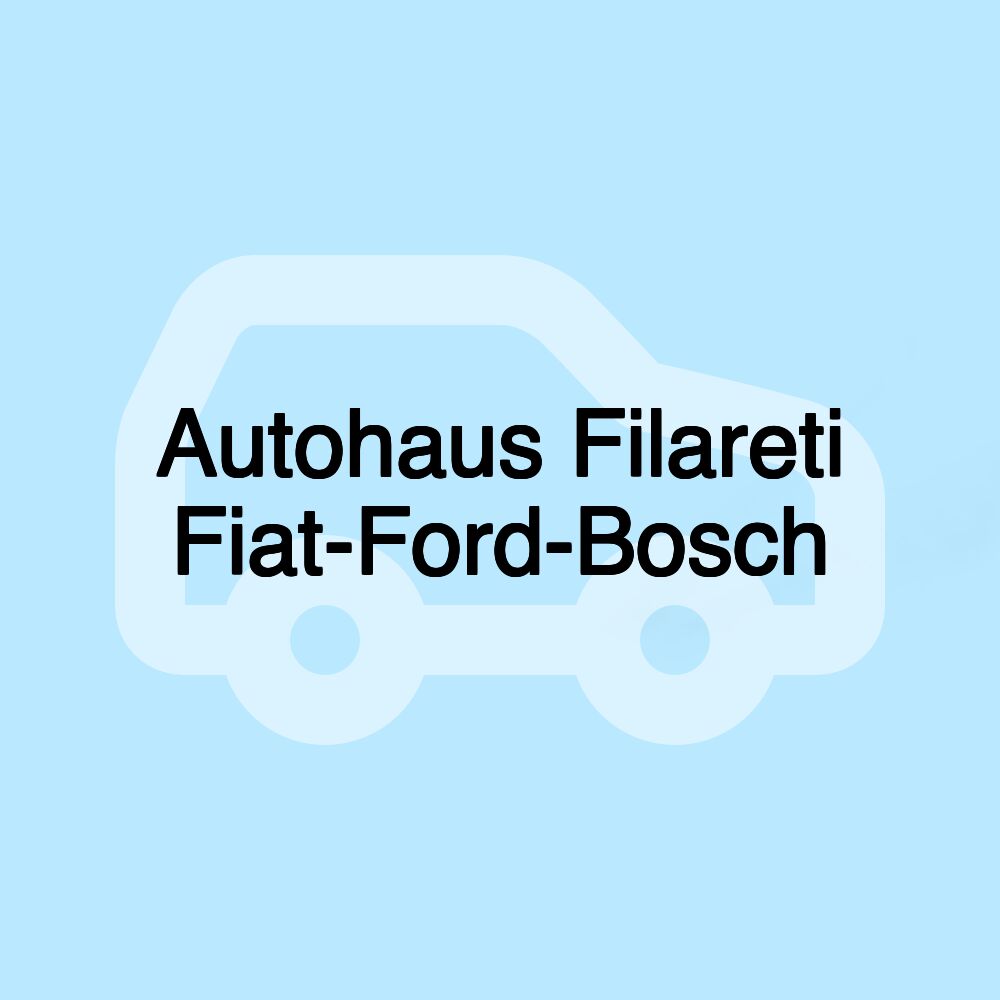 Autohaus Filareti Fiat-Ford-Bosch Autohaus Filareti Fiat-Ford-Bosch