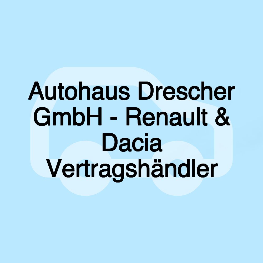 Autohaus Drescher GmbH - Renault & Dacia Vertragshändler