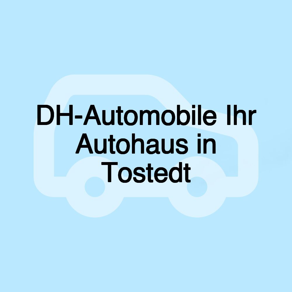 DH-Automobile Ihr Autohaus in Tostedt DH-Automobile Ihr Autohaus in Tostedt