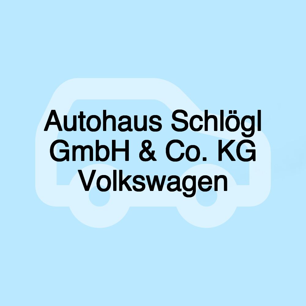 Autohaus Schlögl GmbH & Co. KG Volkswagen