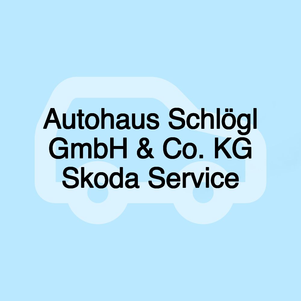 Autohaus Schlögl GmbH & Co. KG Skoda Service