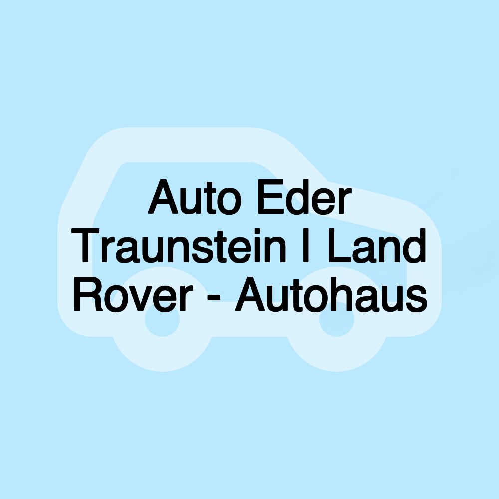 Auto Eder Traunstein | Land Rover - Autohaus