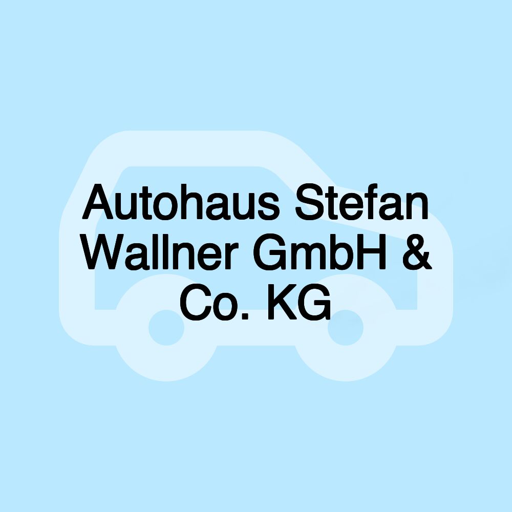 Autohaus Stefan Wallner GmbH & Co. KG