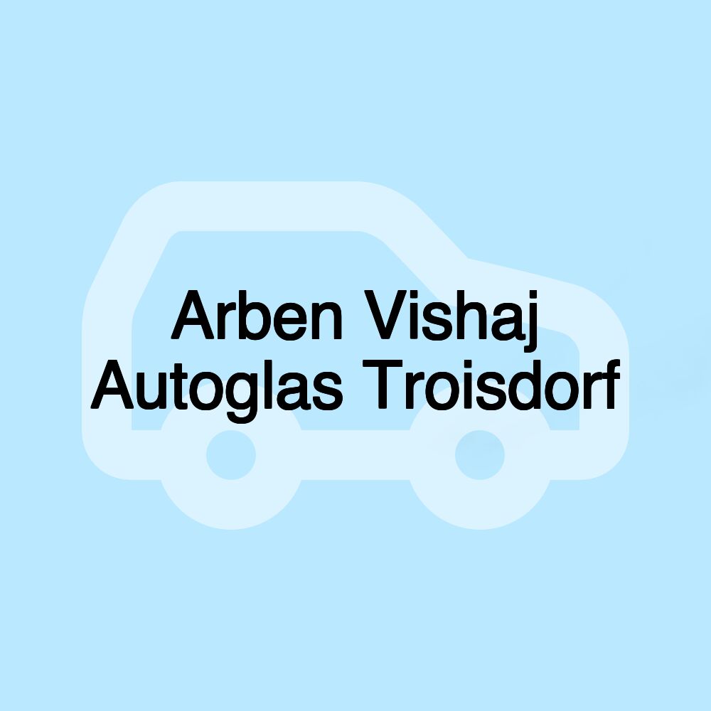Arben Vishaj Autoglas Troisdorf Arben Vishaj Autoglas Troisdorf