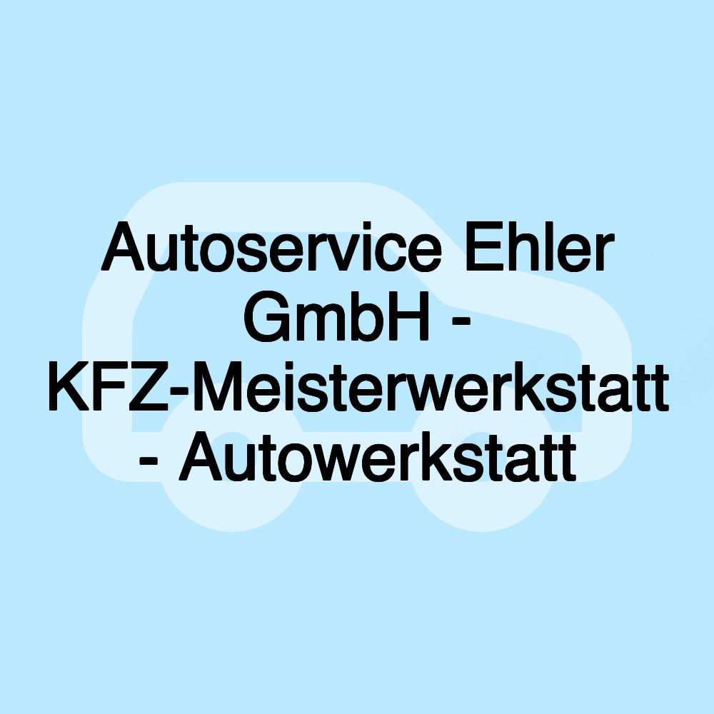 Autoservice Ehler GmbH - KFZ-Meisterwerkstatt - Autowerkstatt