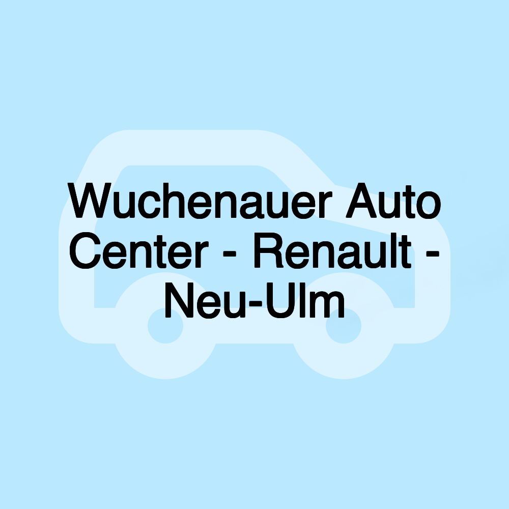 Wuchenauer Auto Center - Renault - Neu-Ulm