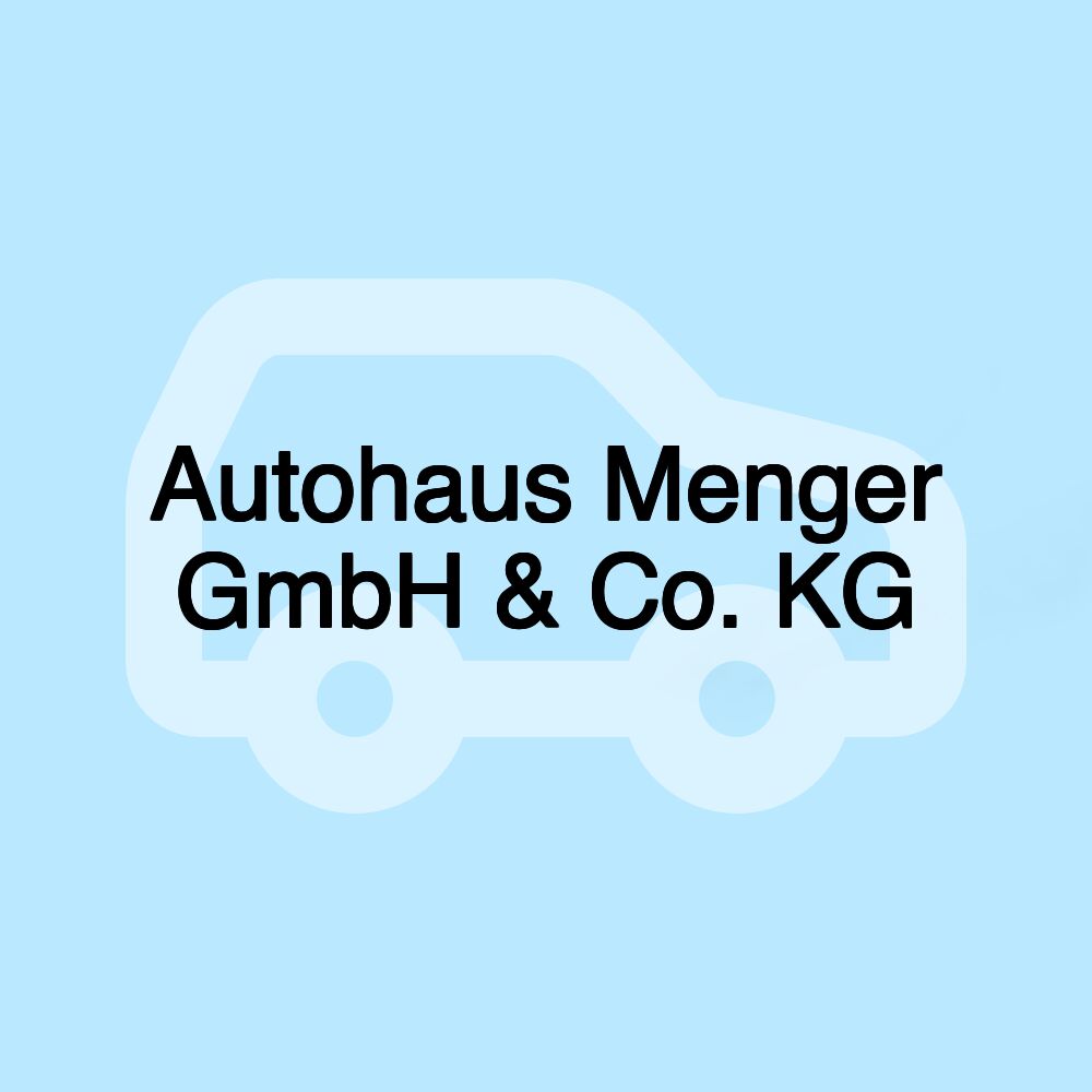 Autohaus Menger GmbH & Co. KG Autohaus Menger GmbH & Co. KG