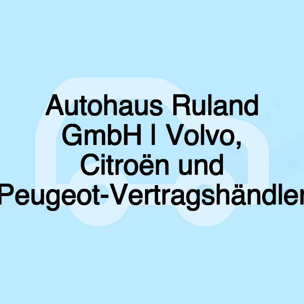 Autohaus Ruland GmbH | Volvo, Citroën und Peugeot-Vertragshändler