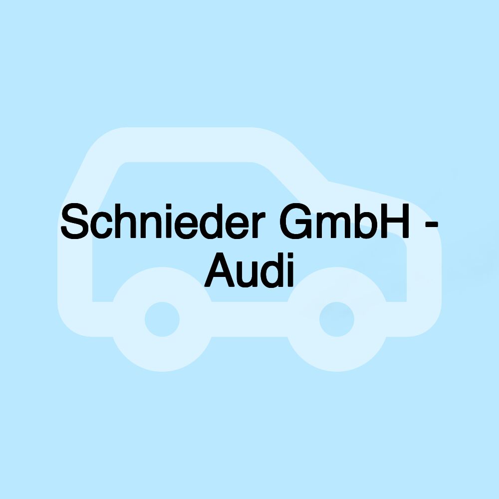 Schnieder GmbH - Audi Schnieder GmbH - Audi