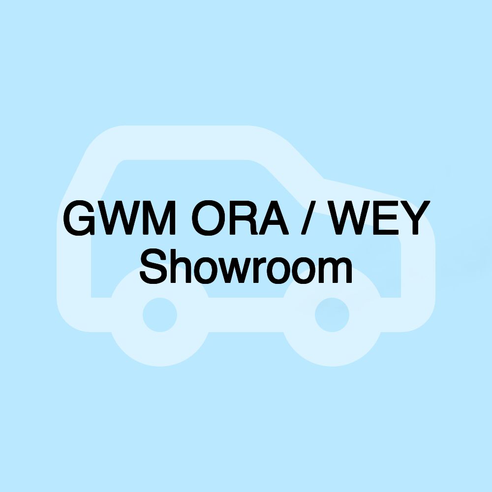 GWM ORA / WEY Showroom GWM ORA / WEY Showroom