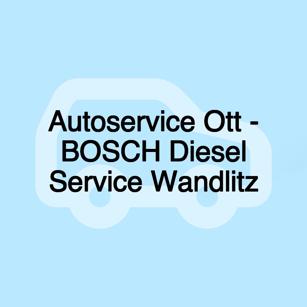Autoservice Ott - BOSCH Diesel Service Wandlitz
