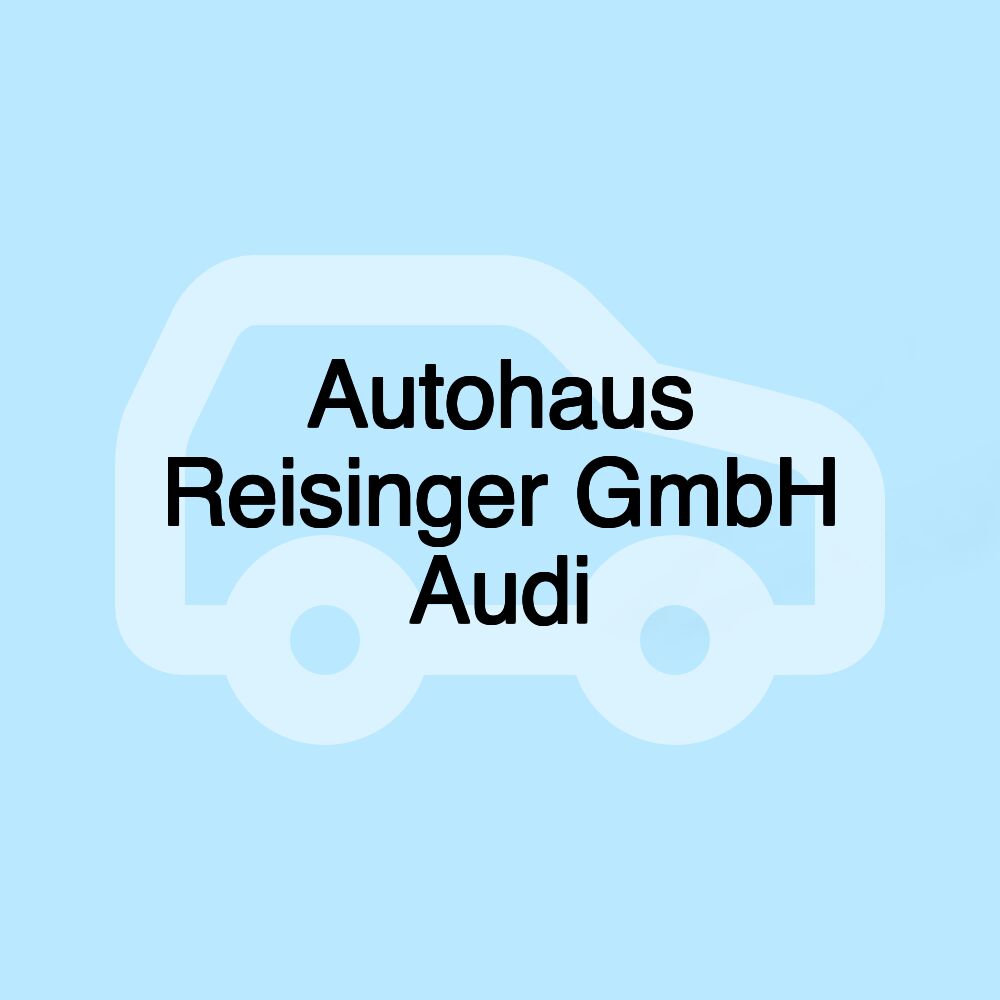 Autohaus Reisinger GmbH Audi