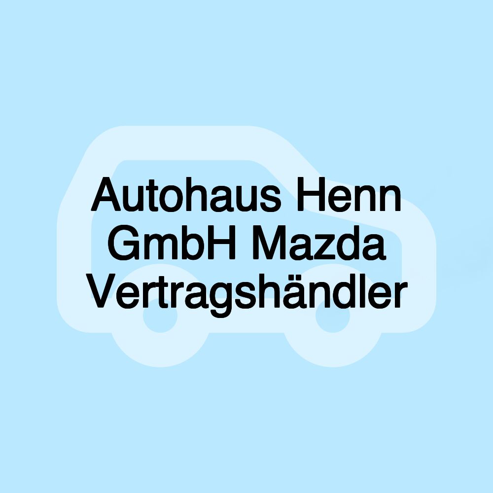 Autohaus Henn GmbH Mazda Vertragshändler
