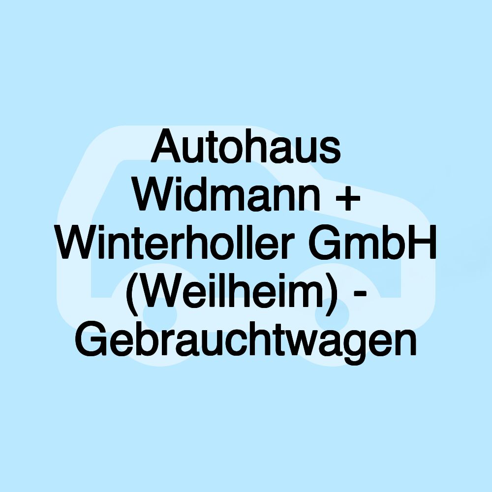 Autohaus Widmann + Winterholler GmbH (Weilheim) - Gebrauchtwagen Autohaus Widmann + Winterholler GmbH (Weilheim) - Gebrauchtwagen