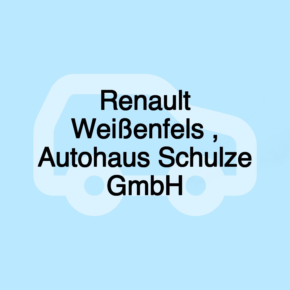 Renault Weißenfels , Autohaus Schulze GmbH