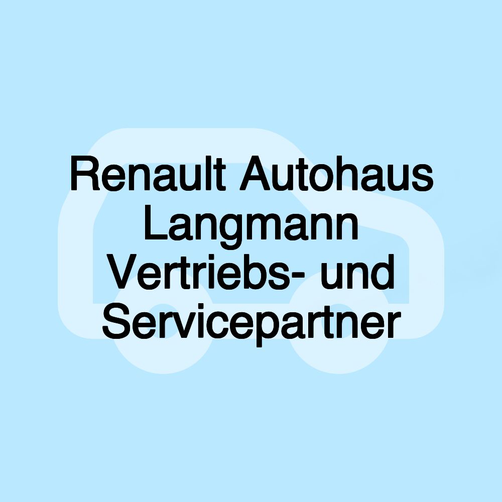 Renault Autohaus Langmann Vertriebs- und Servicepartner Renault Autohaus Langmann Vertriebs- und Servicepartner