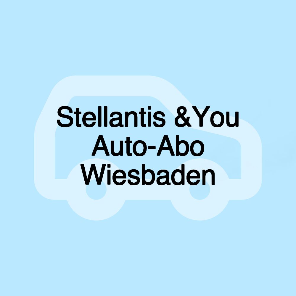 Stellantis &You Auto-Abo Wiesbaden Stellantis &You Auto-Abo Wiesbaden
