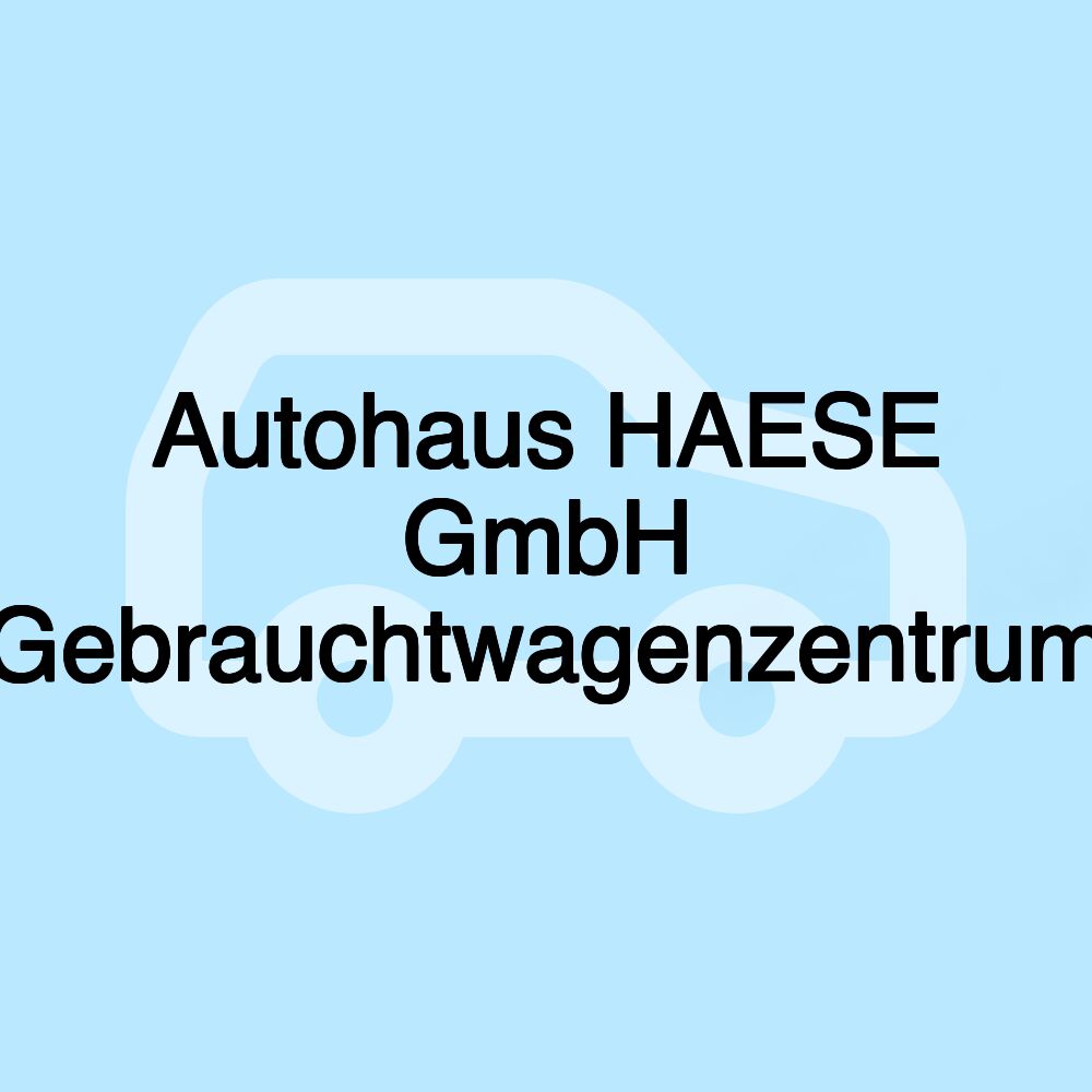 Autohaus HAESE GmbH Gebrauchtwagenzentrum