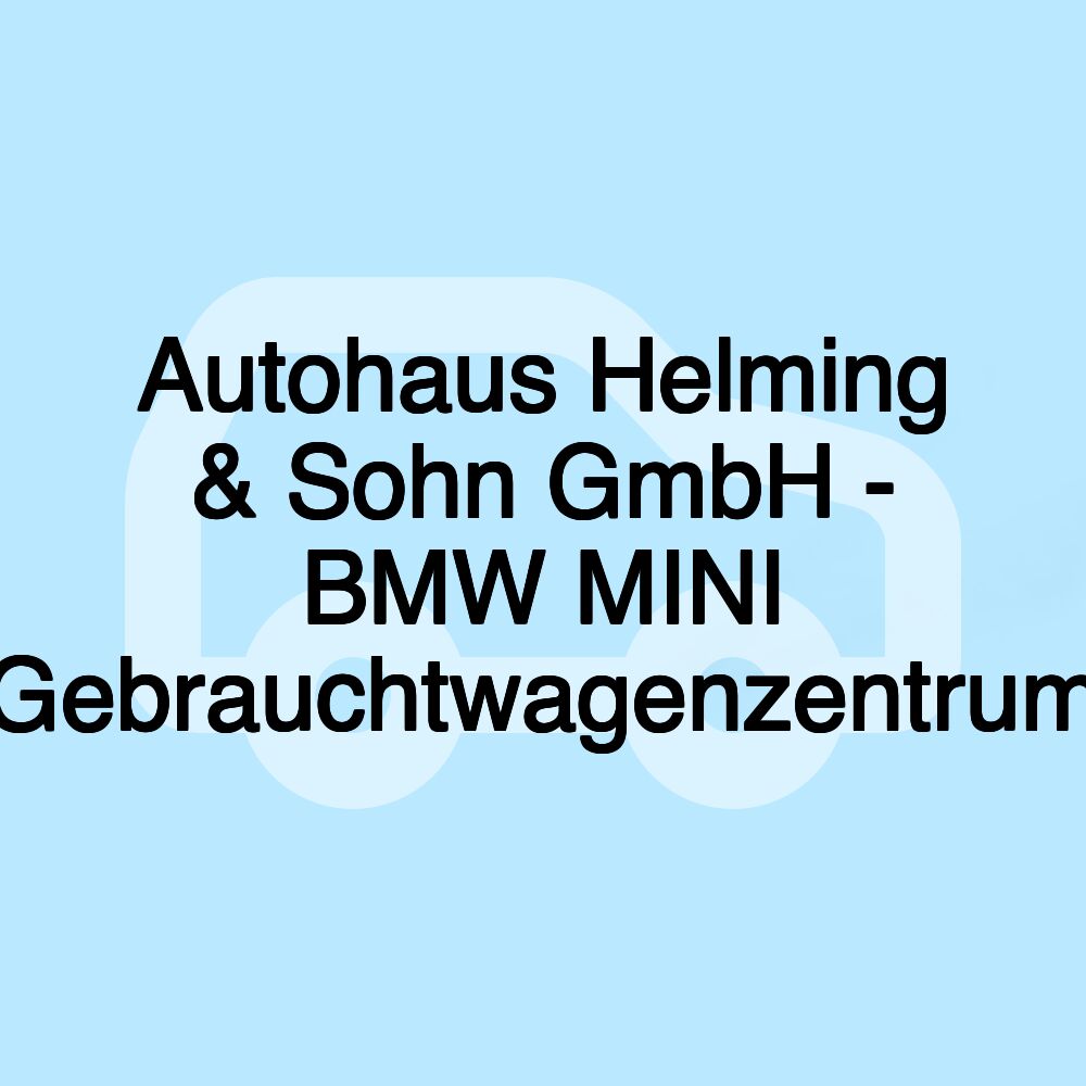 Autohaus Helming & Sohn GmbH - BMW MINI Gebrauchtwagenzentrum
