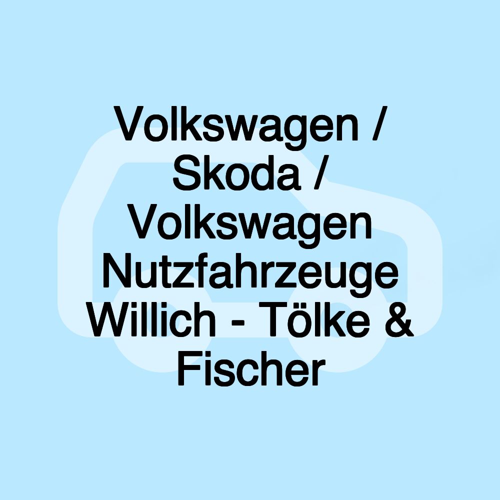 Volkswagen / Skoda / Volkswagen Nutzfahrzeuge Willich - Tölke & Fischer Volkswagen / Skoda / Volkswagen Nutzfahrzeuge Willich - Tölke & Fischer